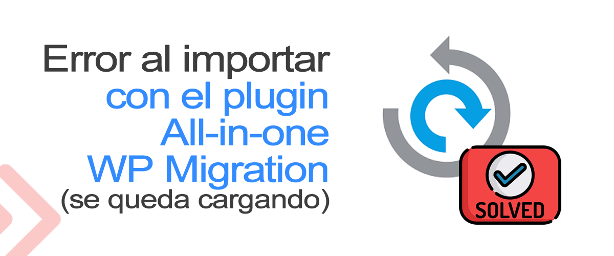 Lee más sobre el artículo Plugin All In One WP Migration se queda cargando al 100%
